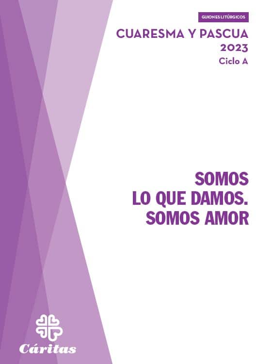 Somos lo que damos. Somos amor. Cuaresma y Pascua 2023